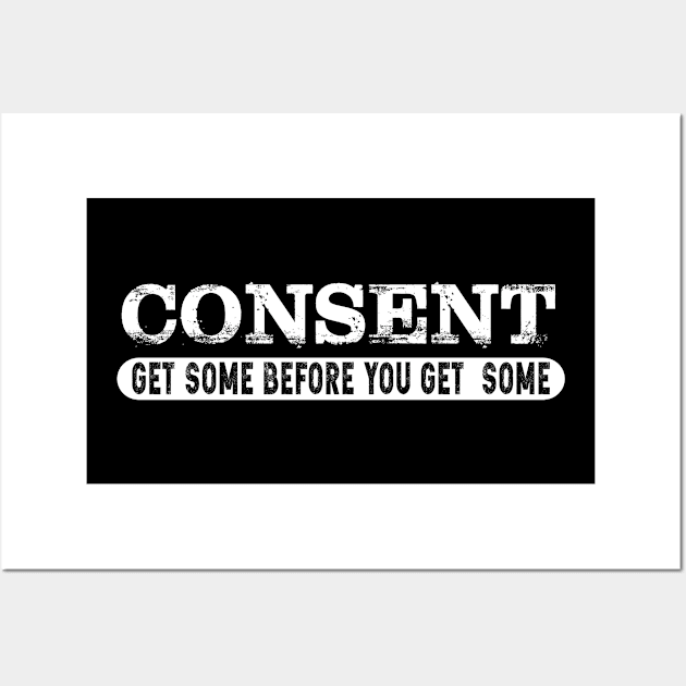 Consent get some before you get some back shirt Wall Art by mazurprop